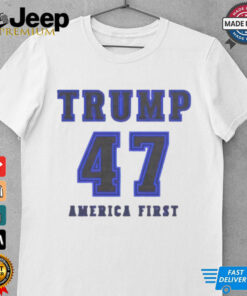 Trump 47 America First Shirt