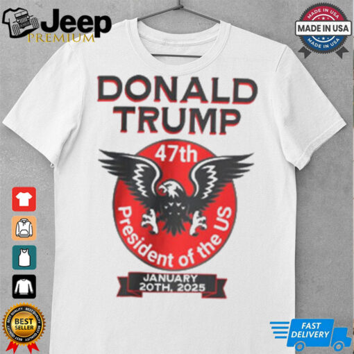 Trump 47th President Eagle ,President Of The US ,January 20th, 2025 Shirt