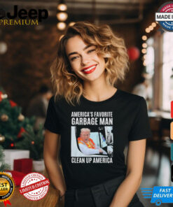 Trump America’s Favorite Garbage Man Clean Up America Shirt