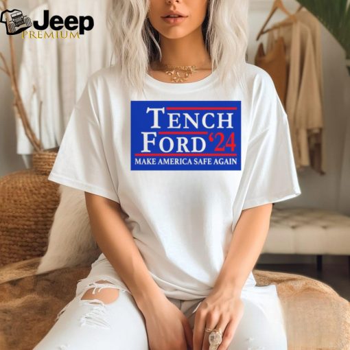 Trump And Brexit Tench Ford ’24 Make America Safe Again Shirt