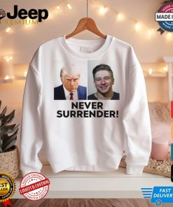 Trump And Steve Will Do It Never Surrender Tee shirt