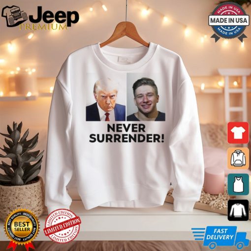 Trump And Steve Will Do It Never Surrender Tee shirt