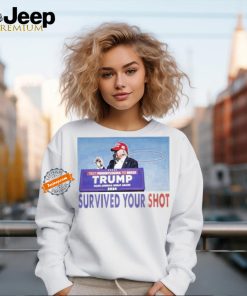 Trump Assassination Survived Your Shot Shirt