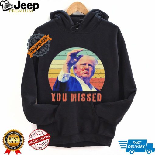 Trump Assassination You Missed Vintage 2024 Shirt