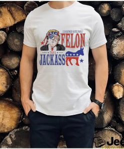 Trump Convicted Felon I’d ather Vote For A Felon Than A JackAss T Shirt