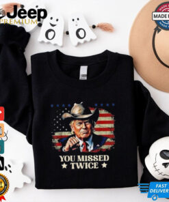 Trump Cowboy Western 2024 You Missed Twice Shirt