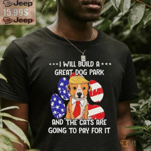 Trump Dog T Build A Great Dog Park Political Shirt