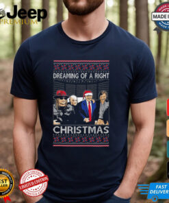 Trump Dreaming Of A Right Christmas Ugly 2024 Shirt