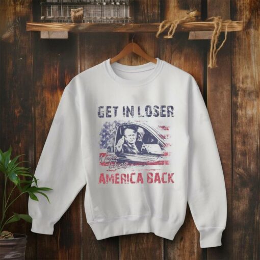 Trump Get In Loser We’re Taking America Back Shirt