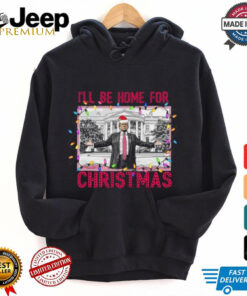 Trump I'll Be Home for Christmas Shirt, Funny Humorous Trump Christmas T Shirt