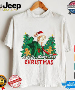 Trump I’ll be home for Christmas shirt