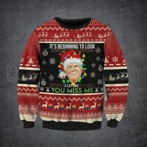 Trump It’s Beginning To Look A Lot Like You Miss Me Christmas Sweater Dh – Unisex Funny Winter Holiday Ugly Christmas Sweater