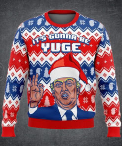 Trump It’s Gunna Be Yuge Christmas Sweater – Unisex Funny Winter Holiday Ugly Christmas Sweater