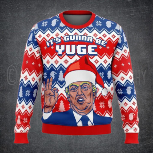 Trump It’s Gunna Be Yuge Christmas Sweater – Unisex Funny Winter Holiday Ugly Christmas Sweater