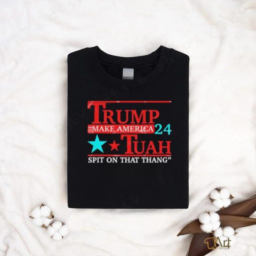 Trump Make America 24 Hawk Tuah Spit On That Thang Shirt