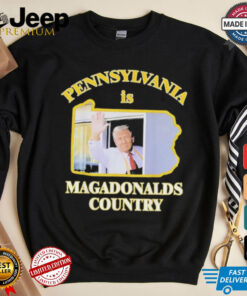 Trump McDonalds Pennsylvania Is Magadonalds Country Shirt