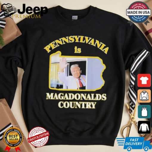 Trump McDonalds Pennsylvania Is Magadonalds Country Shirt