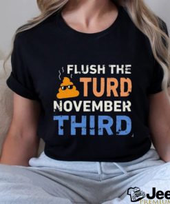 Trump Nop Orange Flush the Turd November Third T Shirt