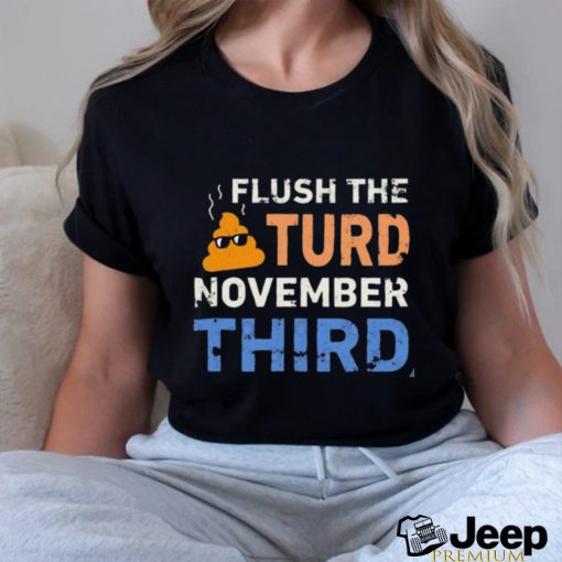 Trump Nop Orange Flush the Turd November Third T Shirt