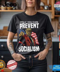 Trump Only You Can Prevent Socialism Shirt