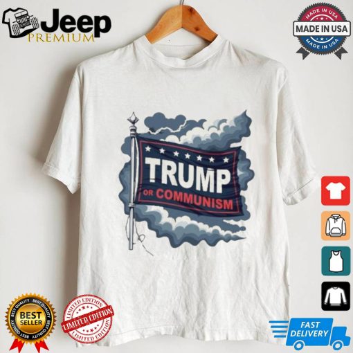 Trump Or Communism T shirt