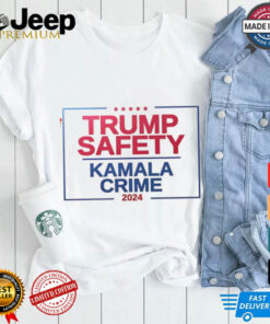 Trump Safety and Kamala Crime 2024 shirt