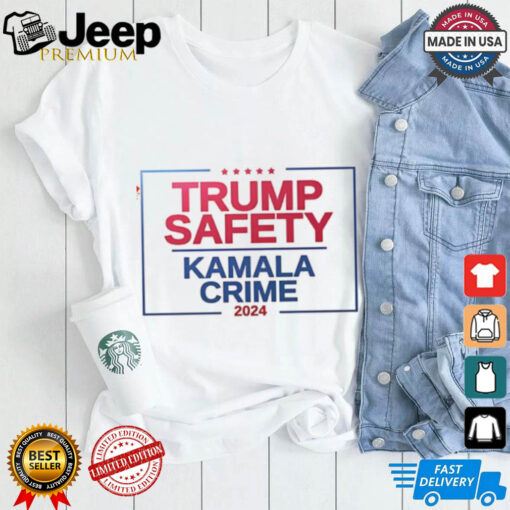 Trump Safety and Kamala Crime 2024 shirt