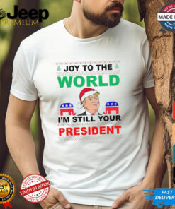 Trump Santa Joy To The World I’m Still Your President Ugly Christmas 2024 Shirt