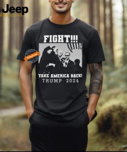 Trump Shot Fight For America Take America Back Trump 2024 T Shirt