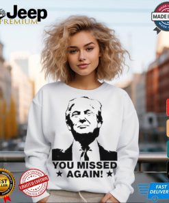 Trump Shot You Missed Again T Shirt