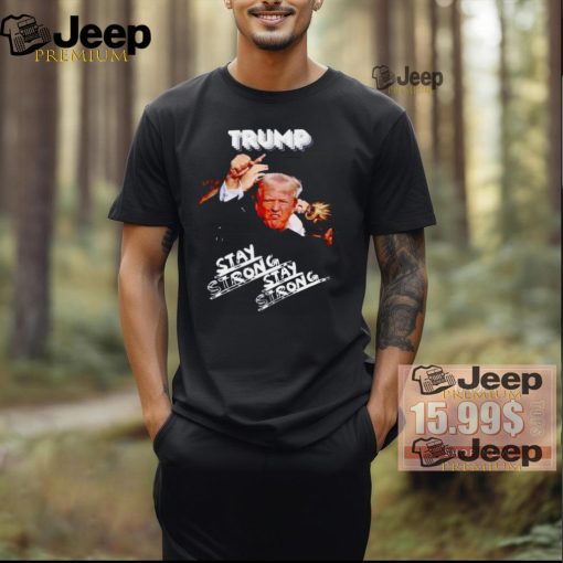 Trump Stay Strong Assassination Attempt shirt