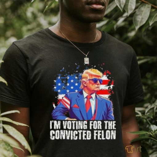 Trump Sunglasses Us Flag I Am Voting Convicted Felon Shirt