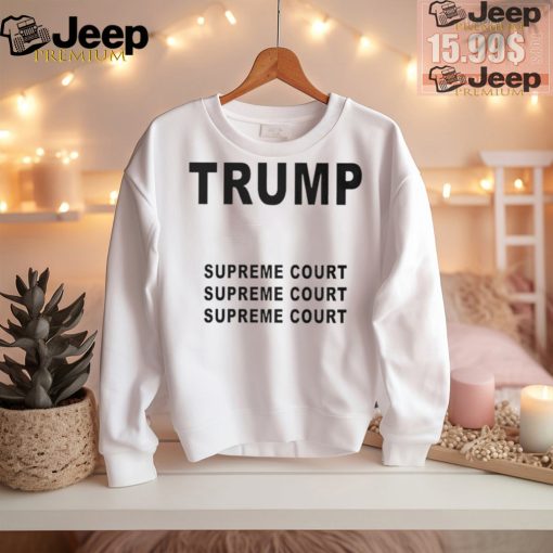 Trump Supreme Court shirt