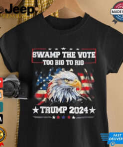 Trump Swamp The Vote USA Too Big To Rig American Flag Eagle Shirt