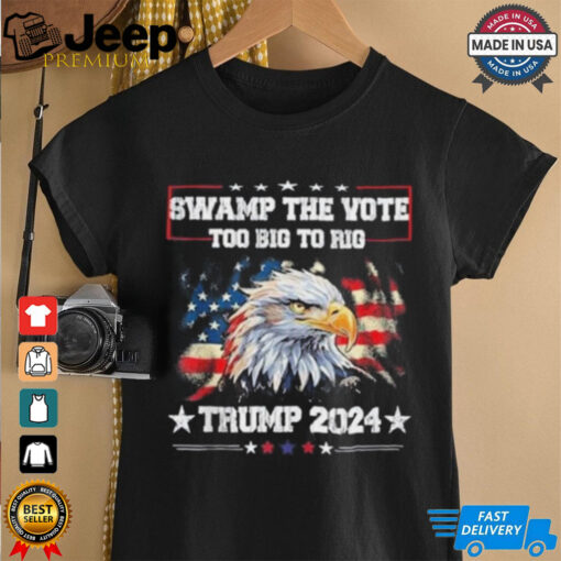 Trump Swamp The Vote USA Too Big To Rig American Flag Eagle Shirt