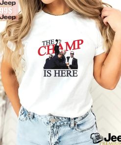 Trump The Champ Is Here Shirt