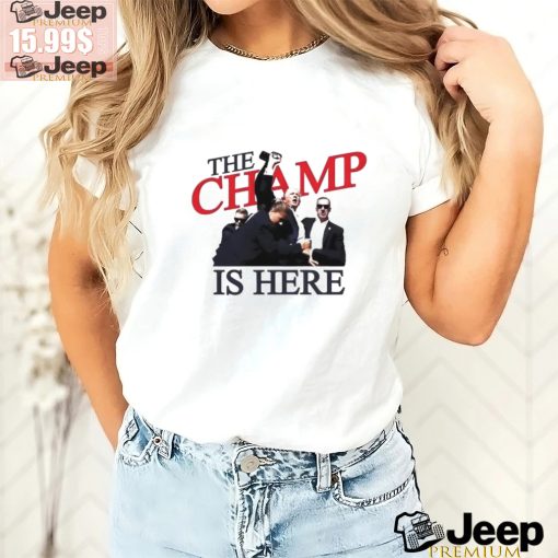 Trump The Champ Is Here Shirt