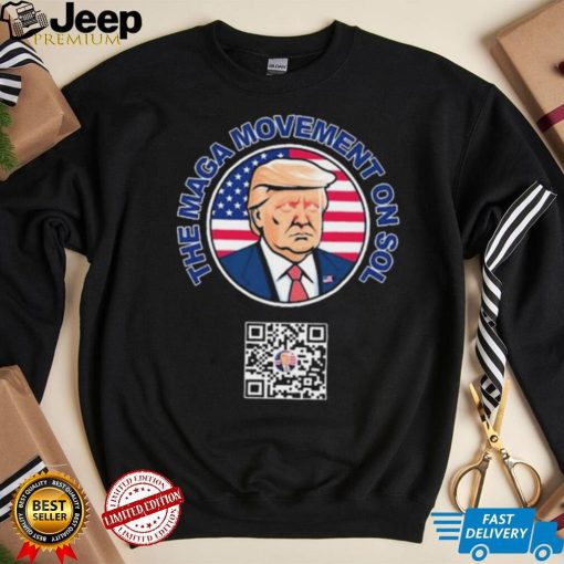 Trump The Maga Movement On Sol Scan To Join The Movement Shirt