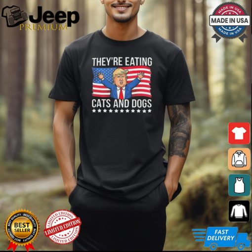 Trump They’re Eating The Dogs They’Re Eating The Cats American Flag T Shirt