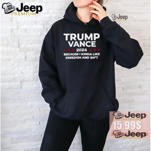 Trump Vance 2024 because I kinda like freedom and shit shirt