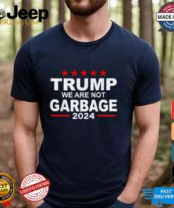 Trump We Are Not Garbage 2024 T shirts