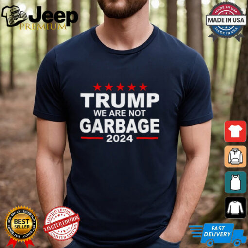 Trump We Are Not Garbage 2024 T shirts