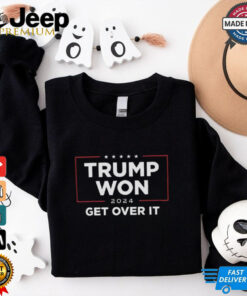 Trump Won 2024 Get Over It Shirt