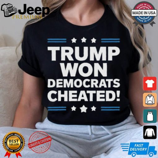 Trump Won Democrats Cheated 2024 T Shirt