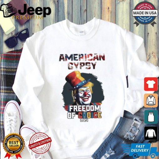 Trump clown American gypsy freedom of choice 2024 t shirt