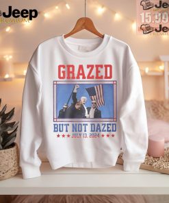 Trump fight grazed but not dazed shirt