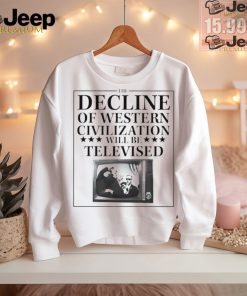 Trump fight the decline of western civilization will be televised shirt