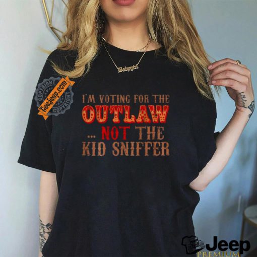 Trump i’m voting for the outlow not the kid sniffer funny t shirt