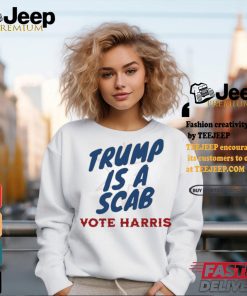 Trump is a Scab Vote Harris anti Trump shirt