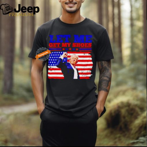 Trump let my get my shoes American flag shirt